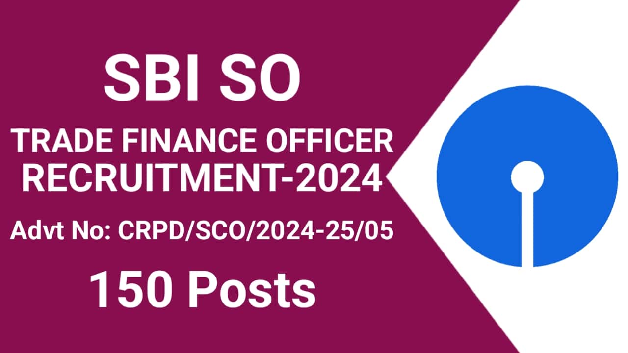 SBI SO Trade Finance Officer Recruitment 2024 for 150 Posts